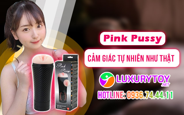 Pink pussy chất liệu silicon cảm giác tự nhiên như quan hệ thật