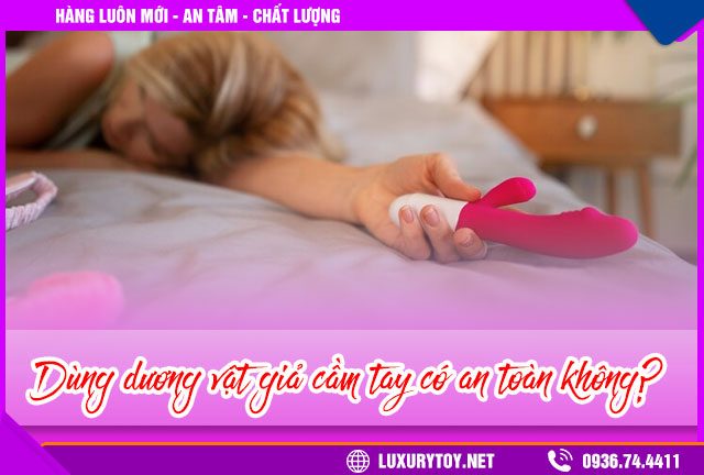 dùng dương vật giả cầm tay có an toàn không