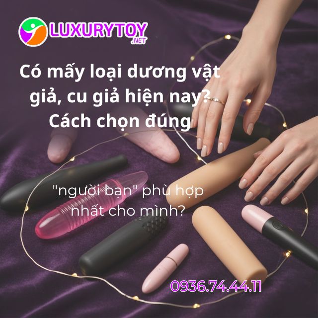 Có mấy loại dương vật giả, cu giả hiện nay cách chọn đúng? mấy loại dương vật giả trên thị trường